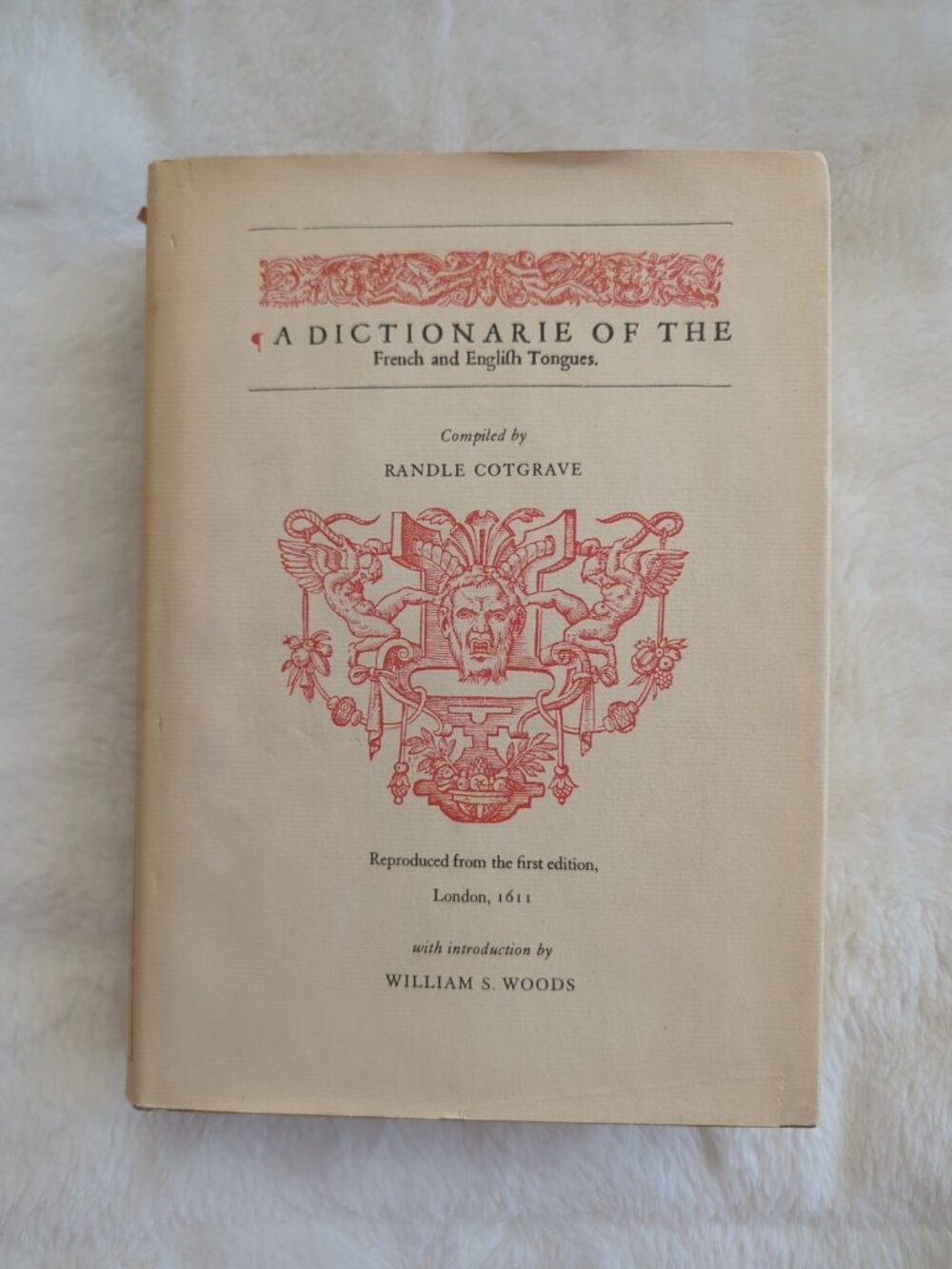 DICTIONARIE OF THE FRENCH AND ENGLISH TONGUES R. Cotgrave William S. Woods HC DJ